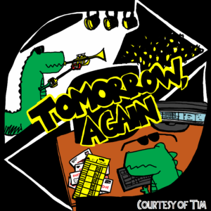 Tomorrow, Again album cover art; features arrows pointing on each other with Tim in the top left playing trumpet using a grabber stick and in the bottom right he is passed out on a keyboard next to a timecard and stack of overdue bills.